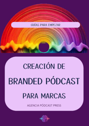 Creación de branded pódcast para marcas - Guías para empezar