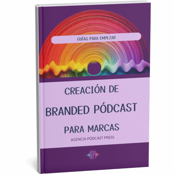 Creación de branded pódcast para marcas - Guías para empezar